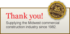 25th Anniversary. Thank you! Supplying the Midwest commercial construction industry since 1982.